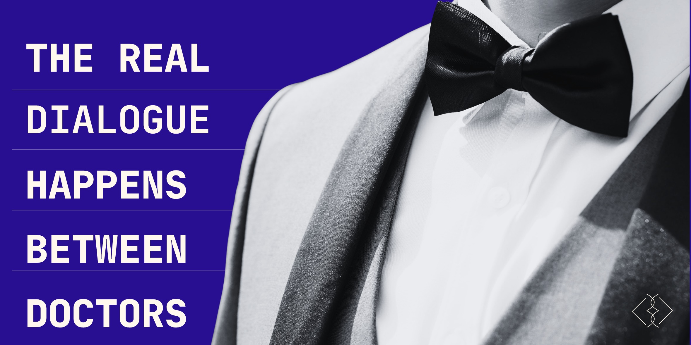Purple banner with text The real dialogue happens between doctors, and close-up of a black suit with bow tie